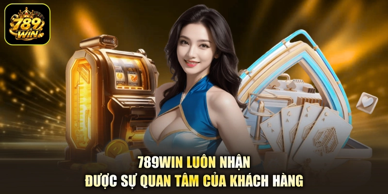 789WIN luôn nhận được sự quan tâm của khách hàng