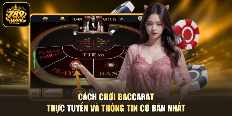 Cách chơi Baccarat trực tuyến và thông tin cơ bản nhất