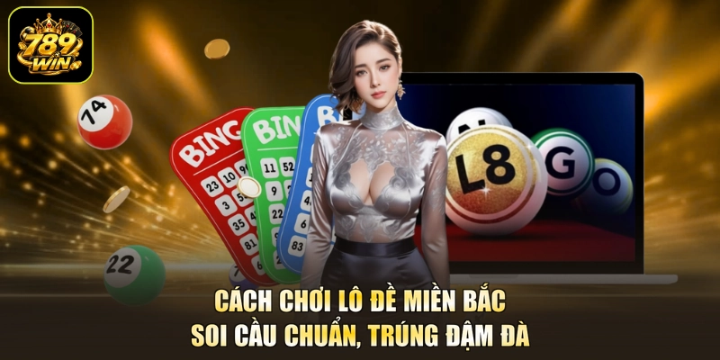 Cách Chơi Lô Đề Miền Bắc - Soi Cầu Chuẩn, Trúng Đậm Đà