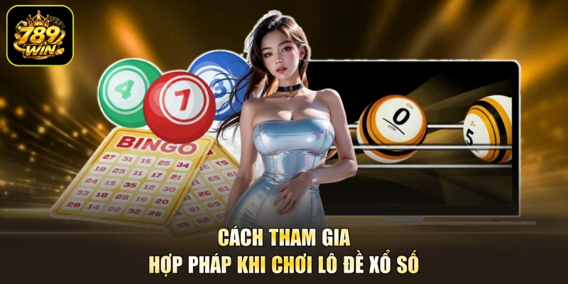 Cách tham gia hợp pháp khi chơi lô đề xổ số