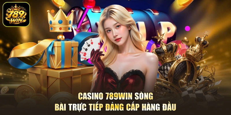 Casino 789win sòng bài trực tiếp đảng cấp hàng đầu