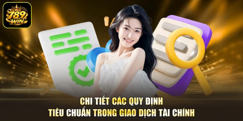 Chi tiết các quy định tiêu chuẩn trong giao dịch tài chính