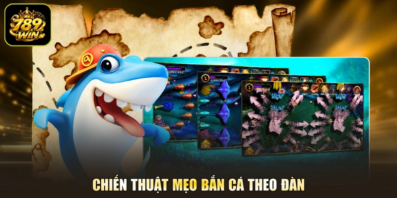 Chiến thuật mẹo bắn cá theo đàn