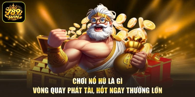 Chơi Nổ Hũ Là Gì - Vòng Quay Phát Tài, Hốt Ngay Thưởng Lớn
