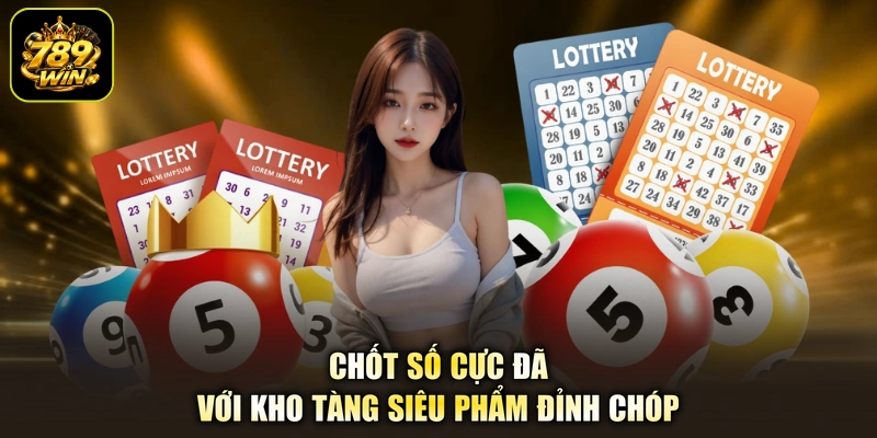 Chốt số cực đã với kho tàng siêu phẩm đỉnh chóp