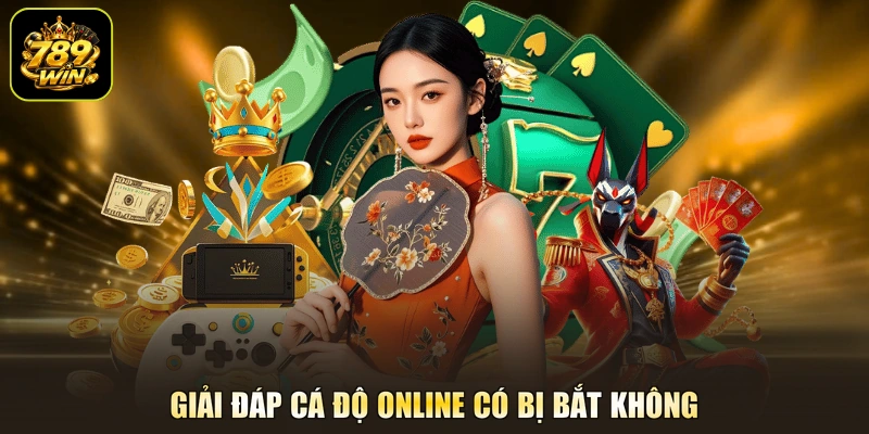 Giải đáp cá độ online có bị bắt không