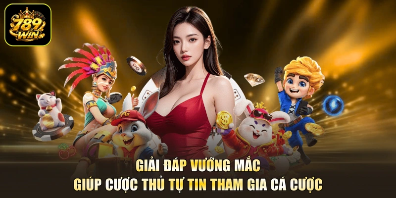 Giải đáp vướng mắc giúp cược thủ tự tin tham gia cá cược