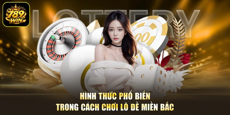 Hình thức phổ biến trong cách chơi lô đề miền Bắc