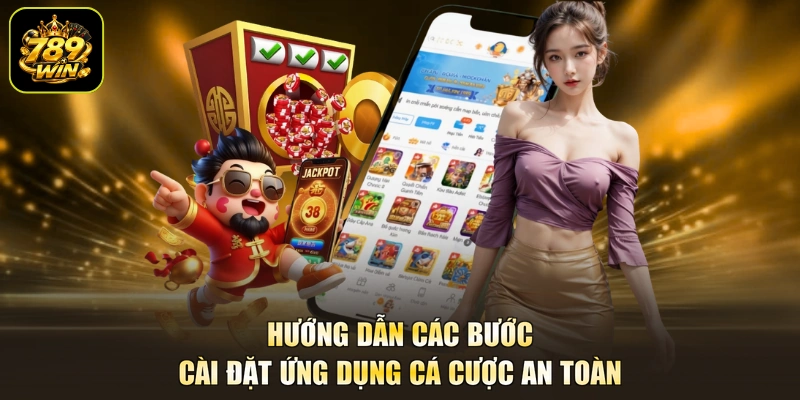 Hướng dẫn các bước cài đặt ứng dụng cá cược an toàn