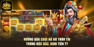 Hướng Dẫn Chơi Nổ Hũ Thần Tài - Trúng Độc Đắc, Rinh Tiền Tỷ