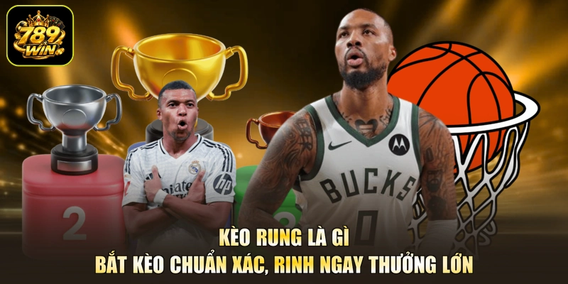 Kèo Rung Là Gì – Bắt Kèo Chuẩn Xác, Rinh Ngay Thưởng Lớn