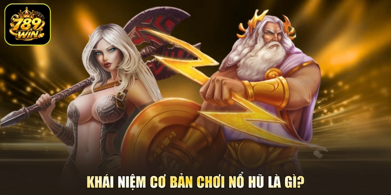 Khái niệm cơ bản chơi nổ hũ là gì?