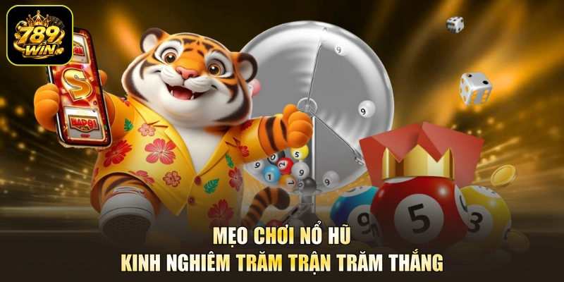 Mẹo chơi nổ hũ kinh nghiêm trăm trận trăm thắng