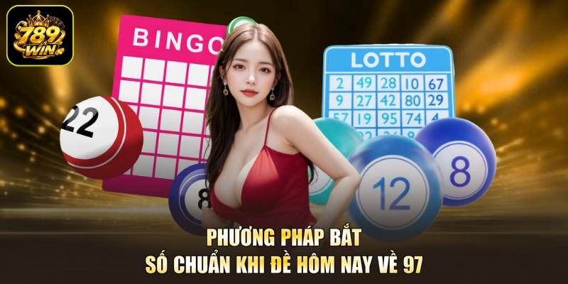 Phương pháp bắt số chuẩn khi đề hôm nay về 97