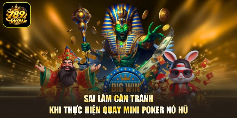 Sai lầm cần tránh khi thực hiện quay Mini Poker nổ hũ