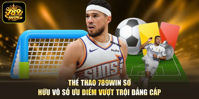 Thể thao 789win sở hữu vô số ưu điểm vượt trội đẳng cấp