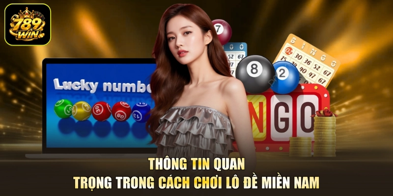 Thông tin quan trọng trong cách chơi lô đề miền Nam