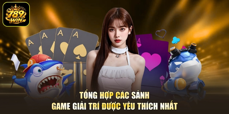 Tổng hợp các sảnh game giải trí được yêu thích nhất