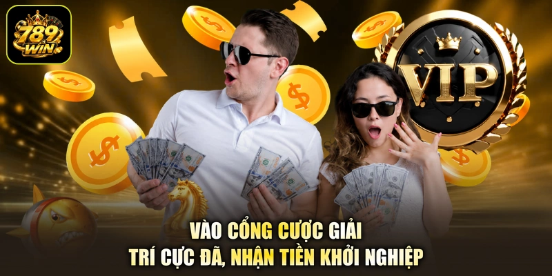 Vào cổng cược giải trí cực đã, nhận tiền khởi nghiệp